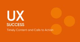 UX Success: Timely content and calls to action