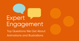 Expert Engagement: Top Questions We Get About Animations and Illustrations