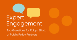 Expert Engagement: Top Questions for Robyn Elliott of Public Policy Partners